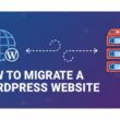 How To Migrate a WordPress Website in 8 Steps?