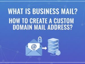 what is business mail how to create a custom domain mail address