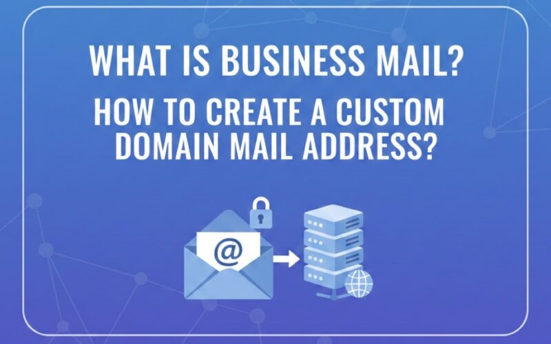 what is business mail how to create a custom domain mail address