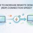 how to increase remote desktop rdp connection speed methods to reduce lag