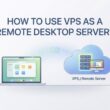 how to use vps as a remote desktop server step by step expert guide 2026