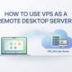how to use vps as a remote desktop server step by step expert guide 2026